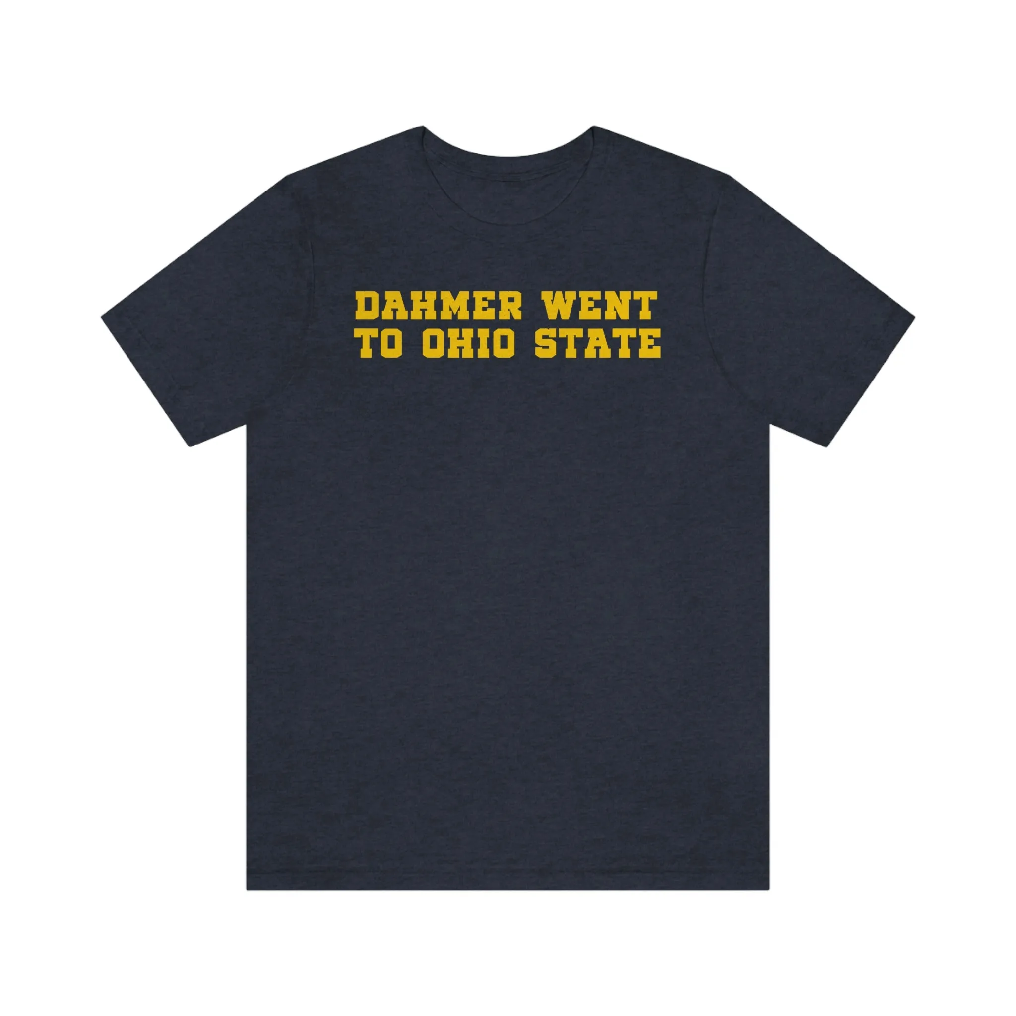 "Dahmer Went to Ohio State" Tee - Unisex Shirt