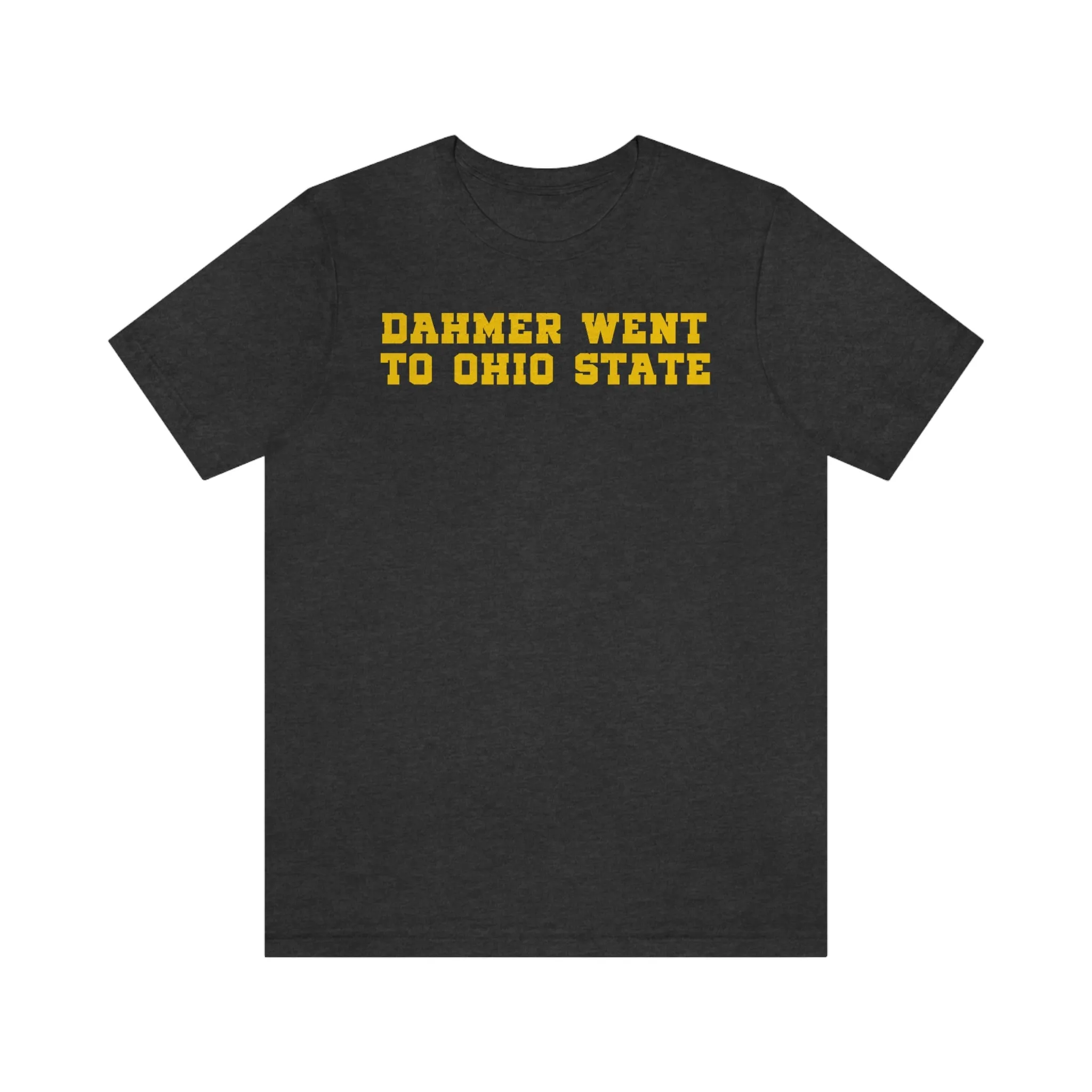 "Dahmer Went to Ohio State" Tee - Unisex Shirt