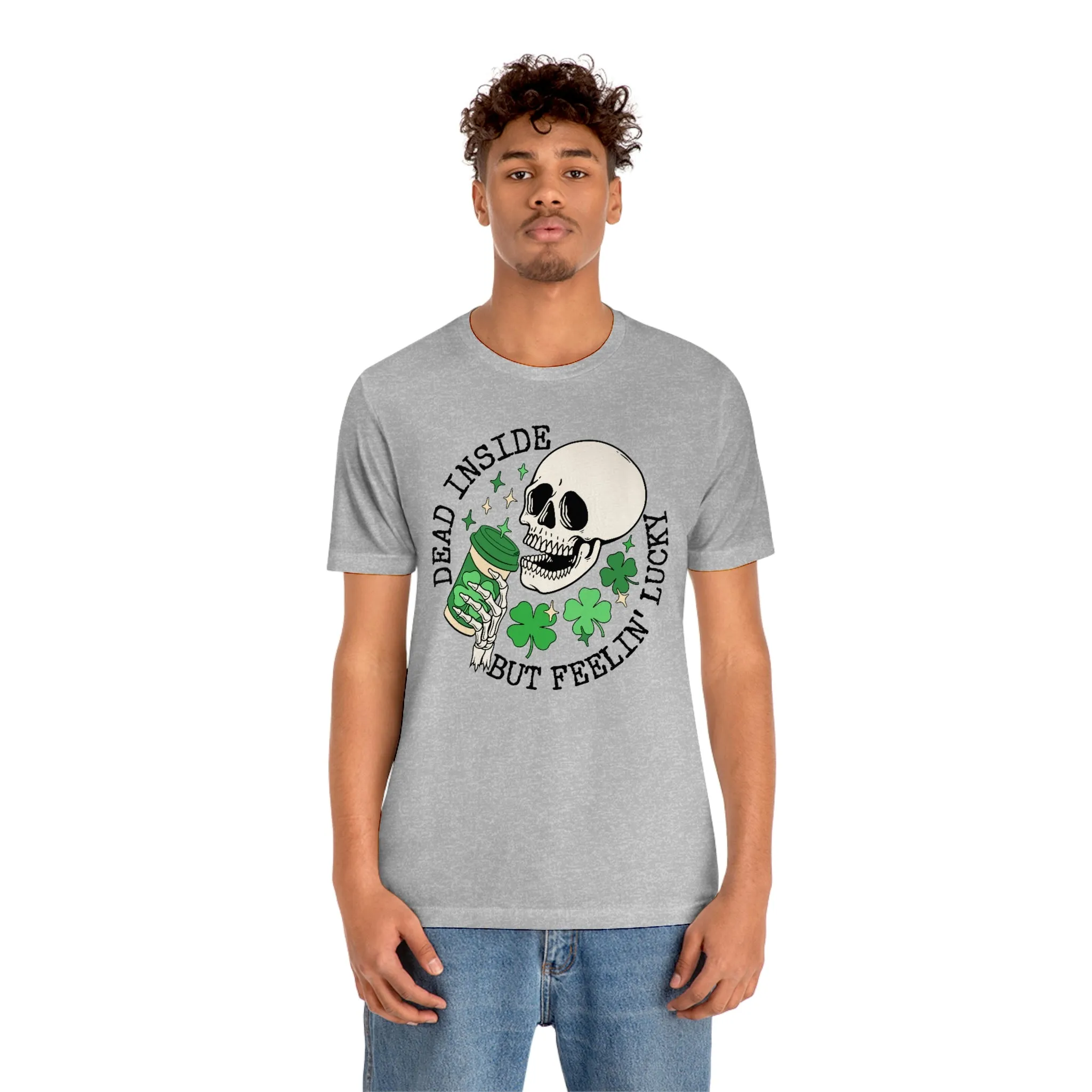 "Dead Inside...But Lucky" Tee - Unisex Shirt