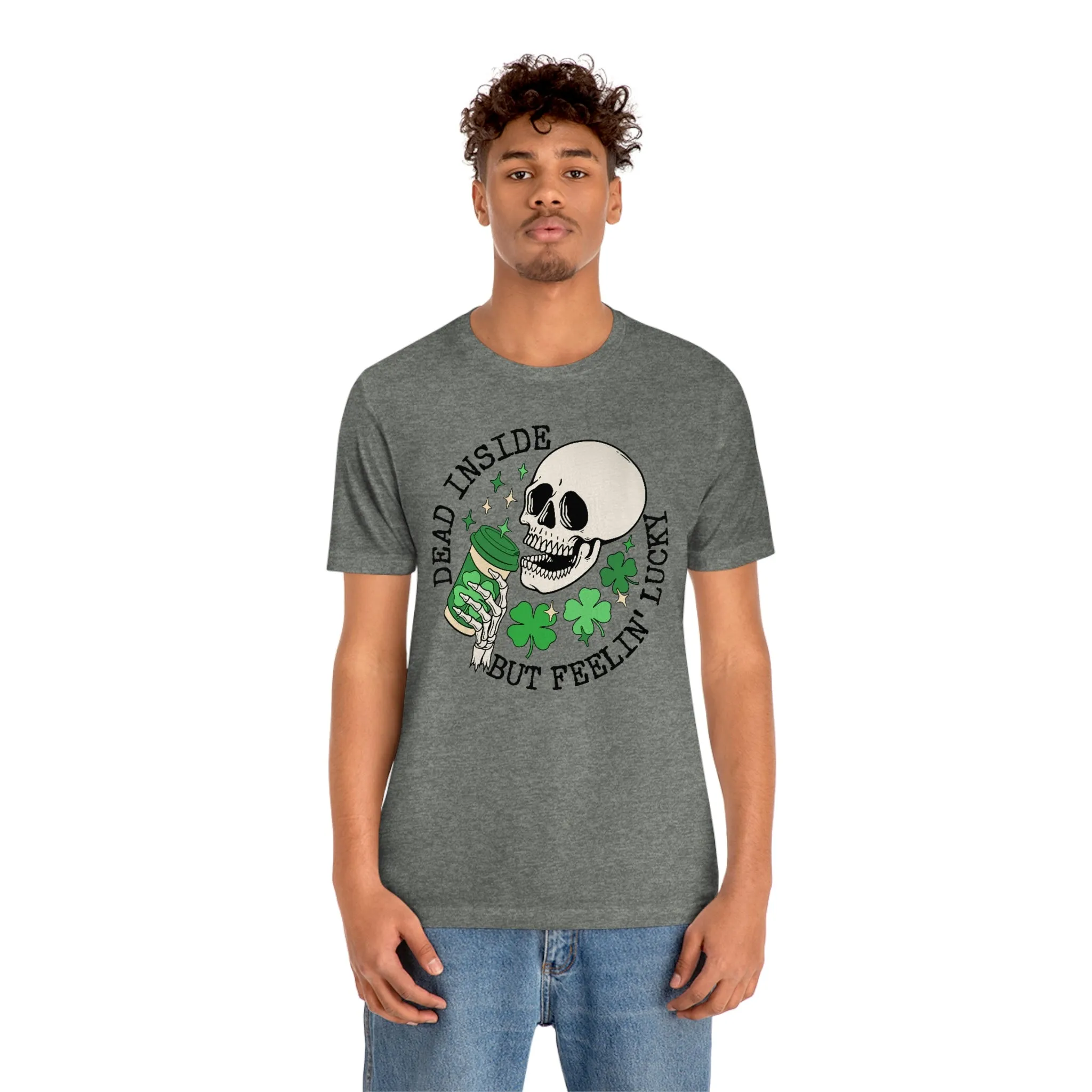 "Dead Inside...But Lucky" Tee - Unisex Shirt