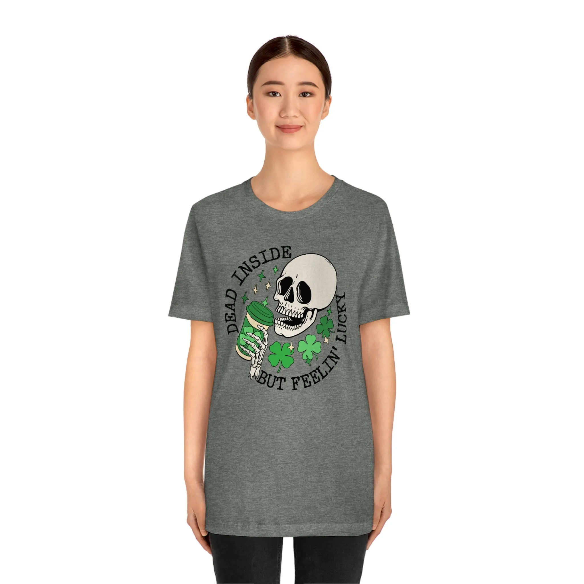 "Dead Inside...But Lucky" Tee - Unisex Shirt