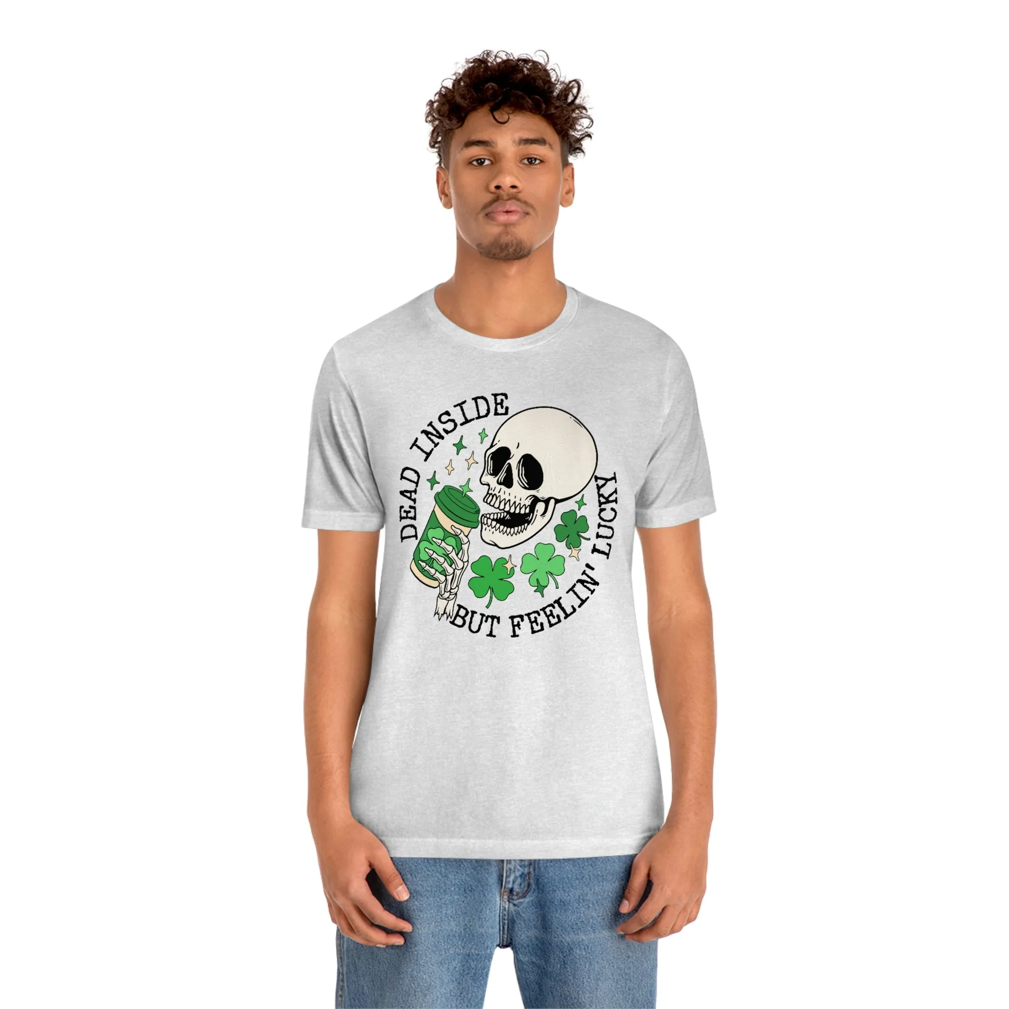 "Dead Inside...But Lucky" Tee - Unisex Shirt