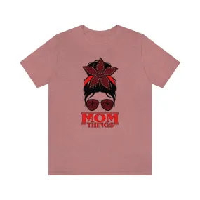 "Mom Things" Demogorgon  Tee - Unisex Shirt